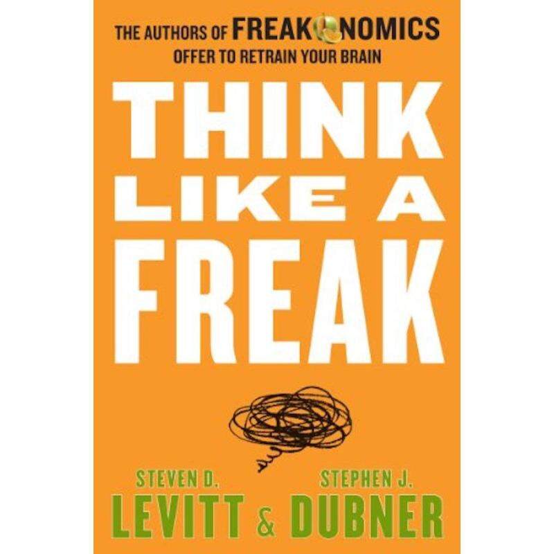 Think Like a Freak: The Authors of Freakonomics Offer to Retrain
Your Brain Malaysia