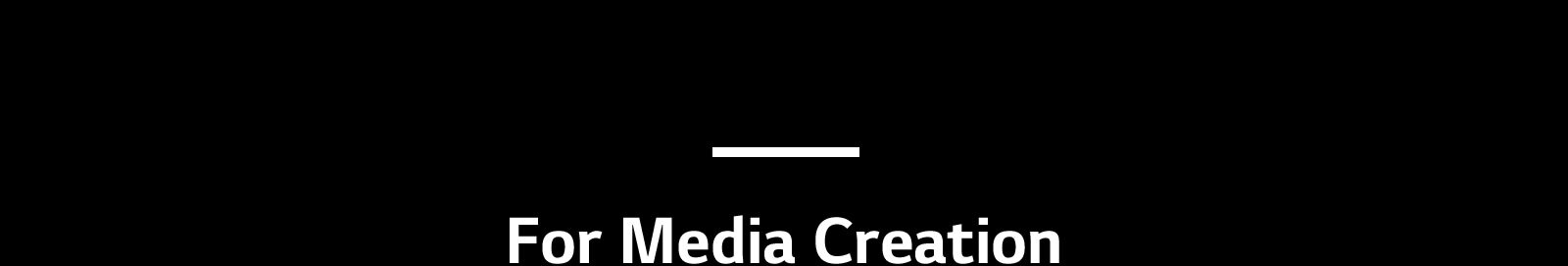 For Media Creation